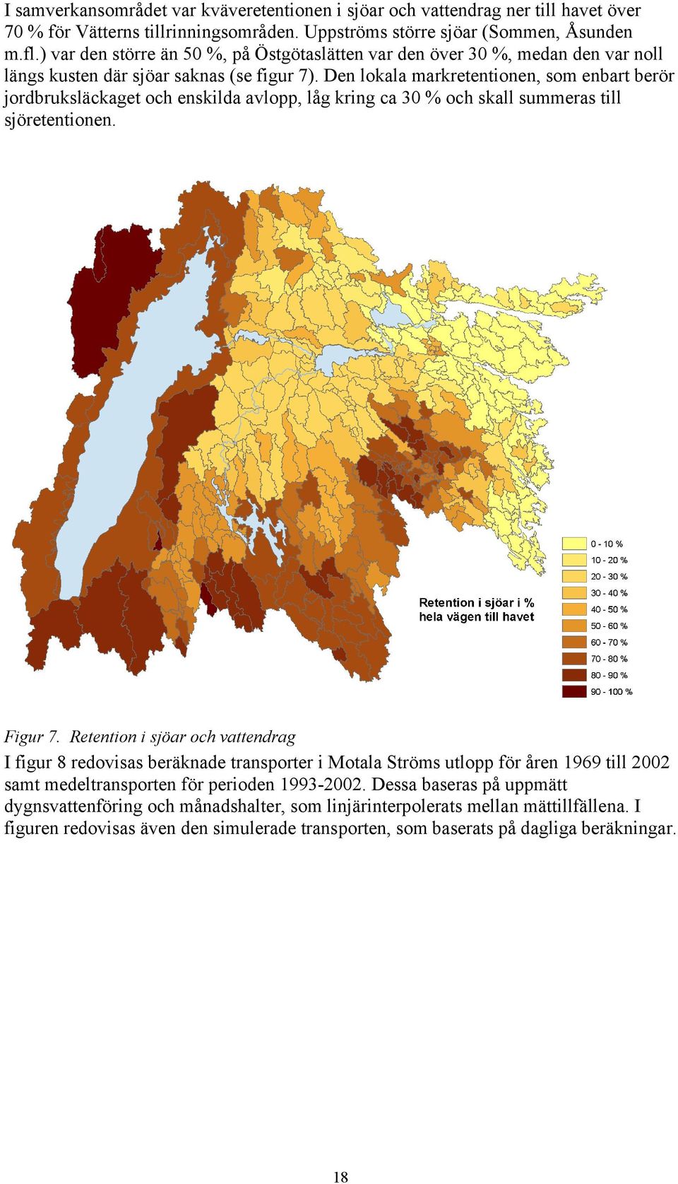 Den lokala markretentionen, som enbart berör jordbruksläckaget och enskilda avlopp, låg kring ca 30 % och skall summeras till sjöretentionen. Figur 7.