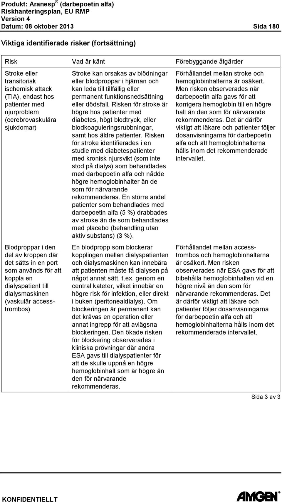 orsakas av blödningar eller blodproppar i hjärnan och kan leda till tillfällig eller permanent funktionsnedsättning eller dödsfall.