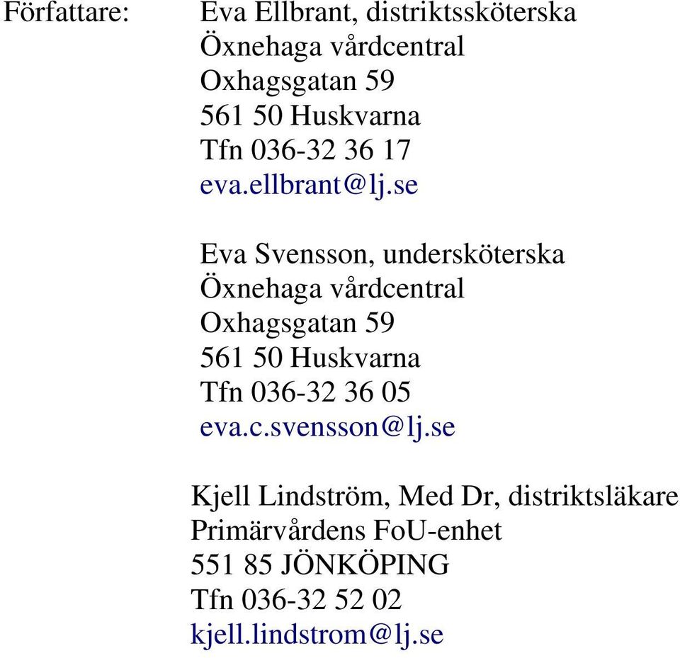 se Eva Svensson, undersköterska Öxnehaga vårdcentral Oxhagsgatan 59 561 50 Huskvarna