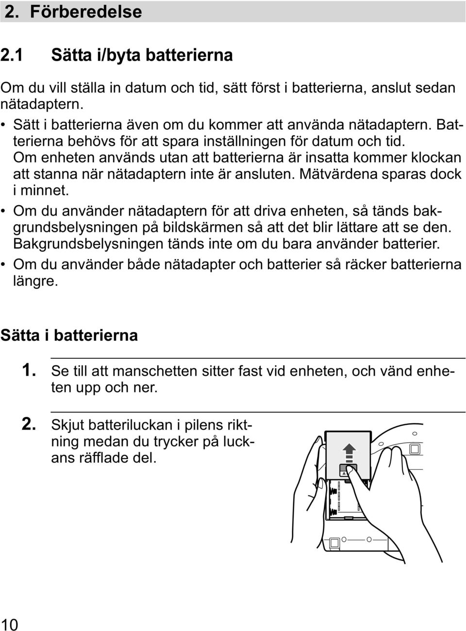 Om enheten används utan att batterierna är insatta kommer klockan att stanna när nätadaptern inte är ansluten. Mätvärdena sparas dock i minnet.