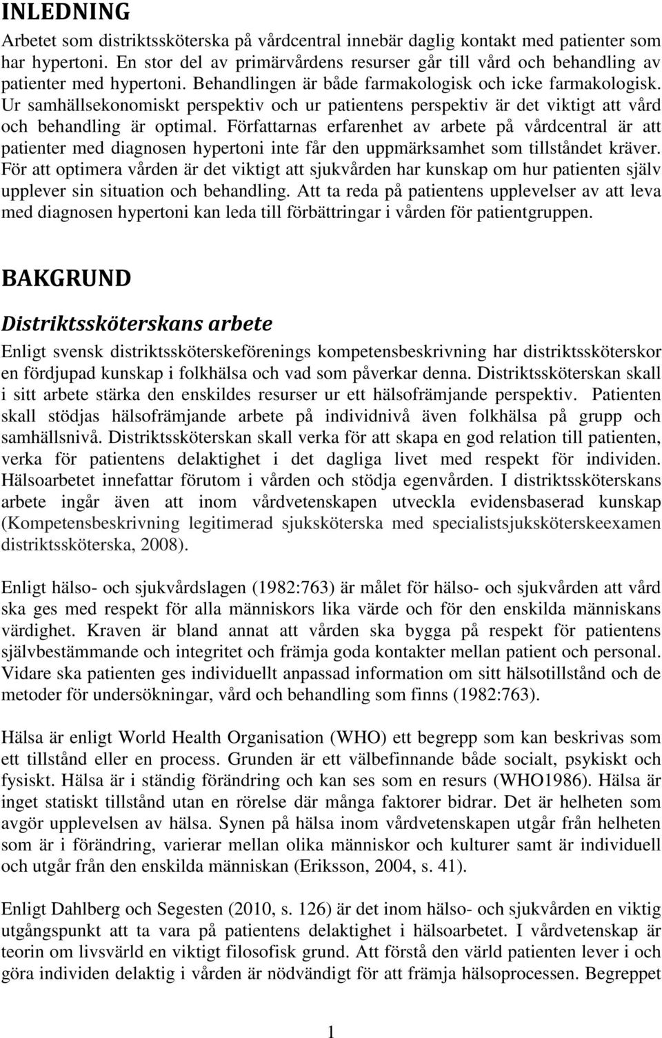 Ur samhällsekonomiskt perspektiv och ur patientens perspektiv är det viktigt att vård och behandling är optimal.