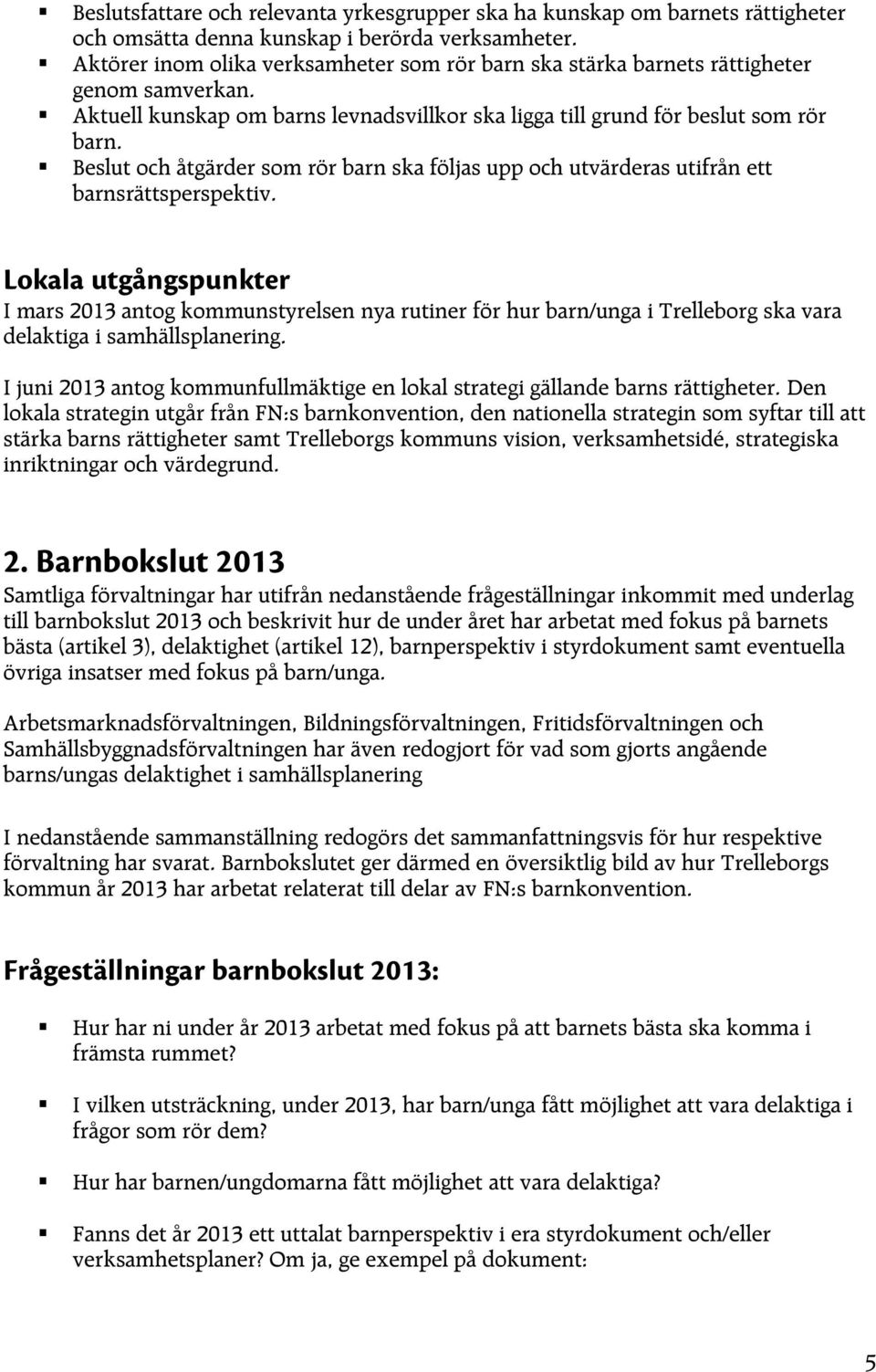 Beslut och åtgärder som rör barn ska följas upp och utvärderas utifrån ett barnsrättsperspektiv.