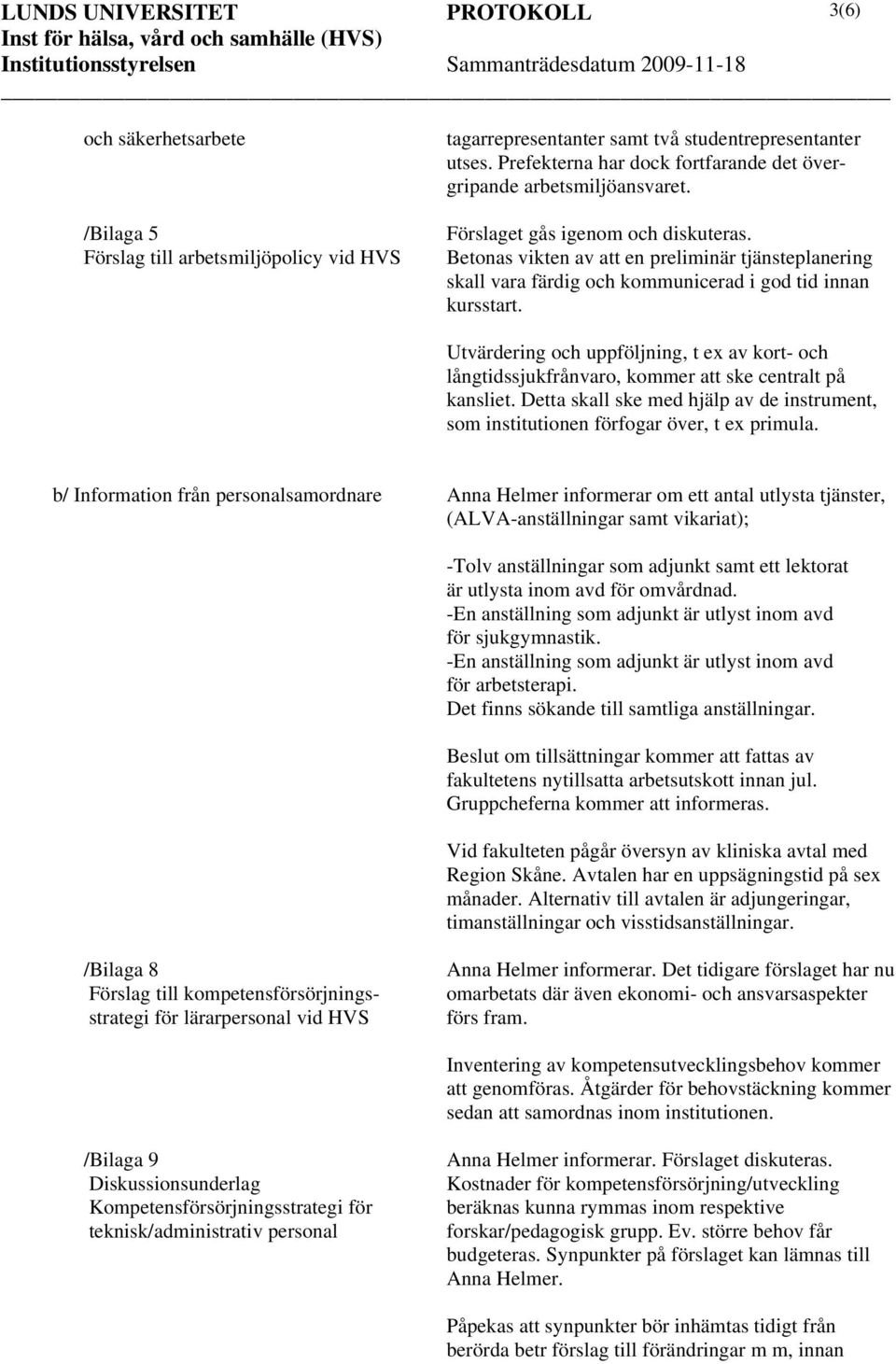 Betonas vikten av att en preliminär tjänsteplanering skall vara färdig och kommunicerad i god tid innan kursstart.