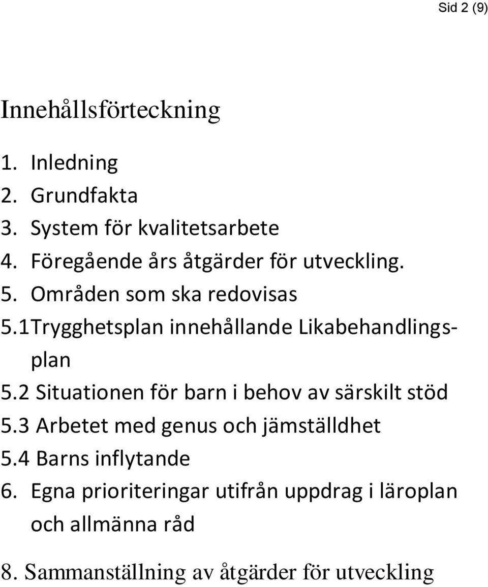 1 Trygghetsplan innehållande Likabehandlingsplan 5.2 Situationen för barn i behov av särskilt stöd 5.