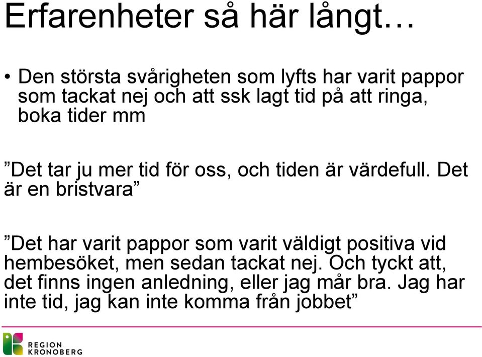 Det är en bristvara Det har varit pappor som varit väldigt positiva vid hembesöket, men sedan tackat