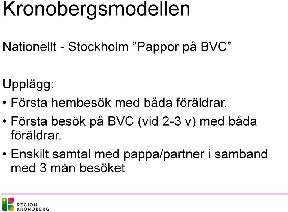 Första besök på BVC (vid 2-3 v) med båda föräldrar.