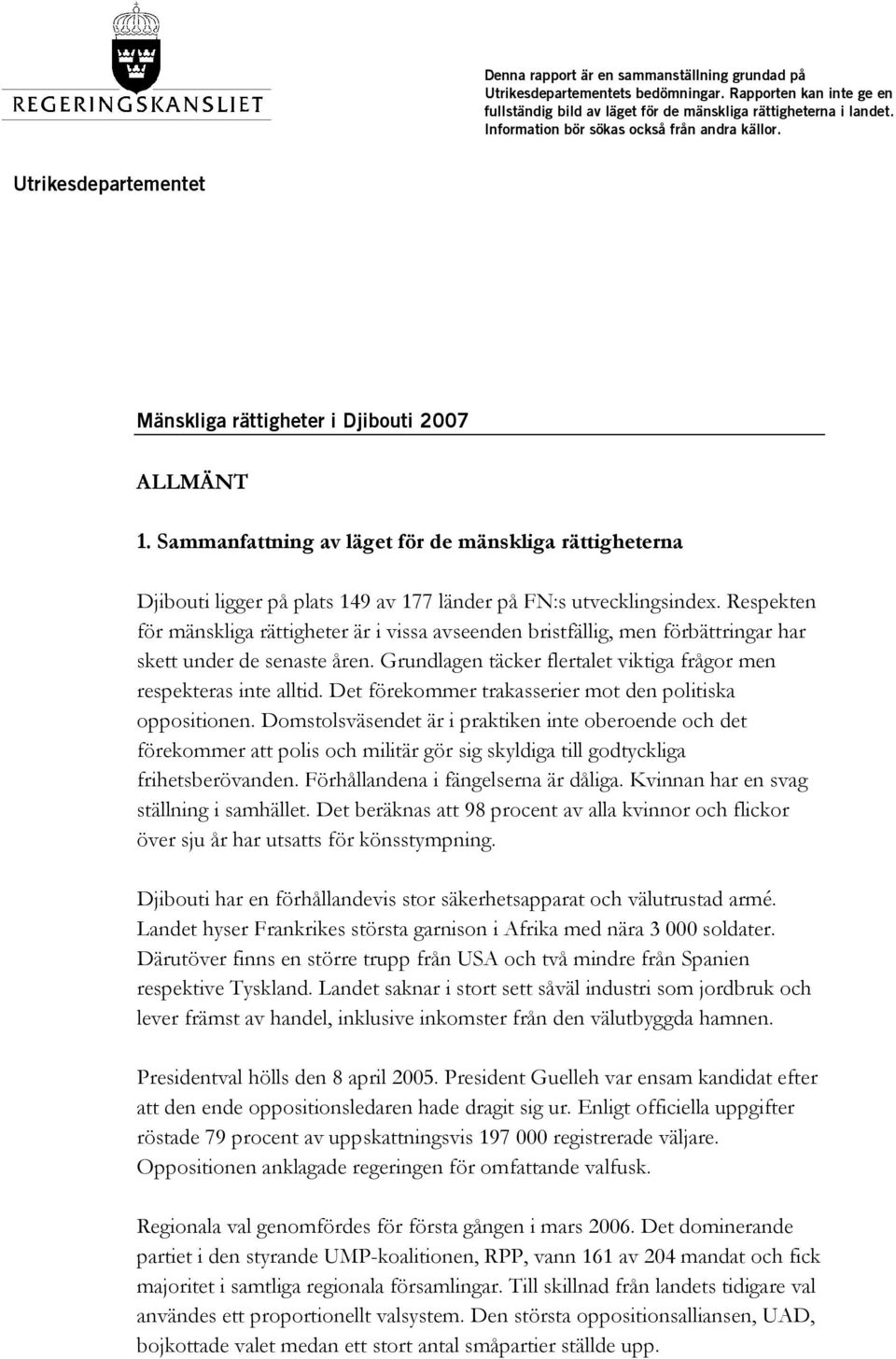 Sammanfattning av läget för de mänskliga rättigheterna Djibouti ligger på plats 149 av 177 länder på FN:s utvecklingsindex.