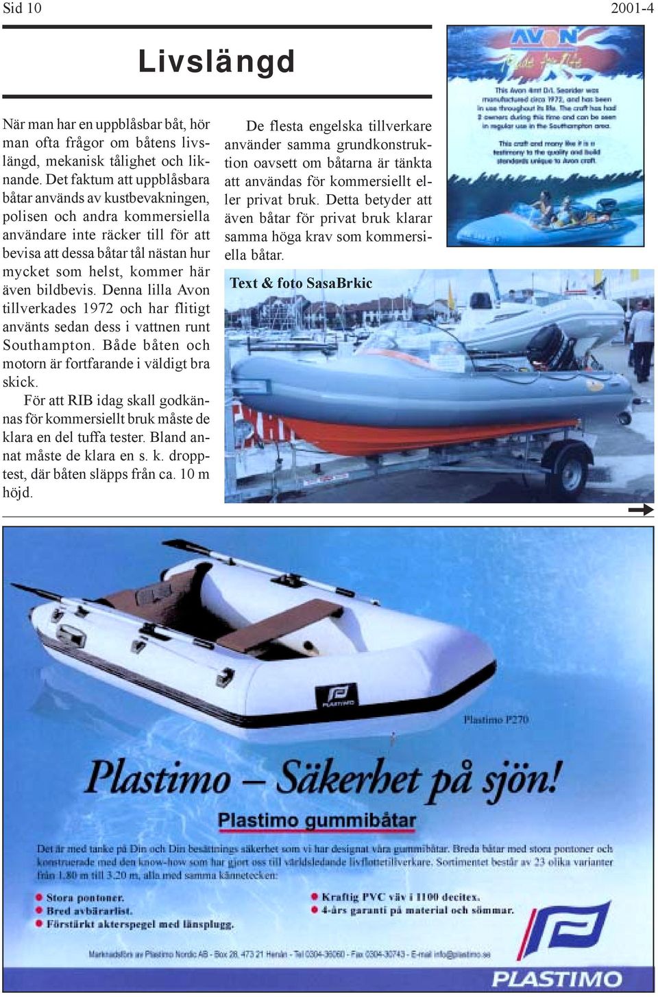 bildbevis. Denna lilla Avon tillverkades 1972 och har flitigt använts sedan dess i vattnen runt Southampton. Både båten och motorn är fortfarande i väldigt bra skick.
