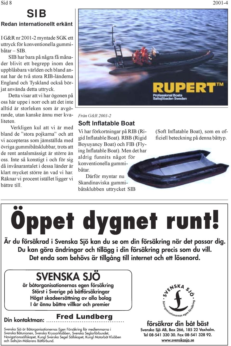 Detta visar att vi har ögonen på oss här uppe i norr och att det inte alltid är storleken som är avgörande, utan kanske ännu mer kvaliteten.