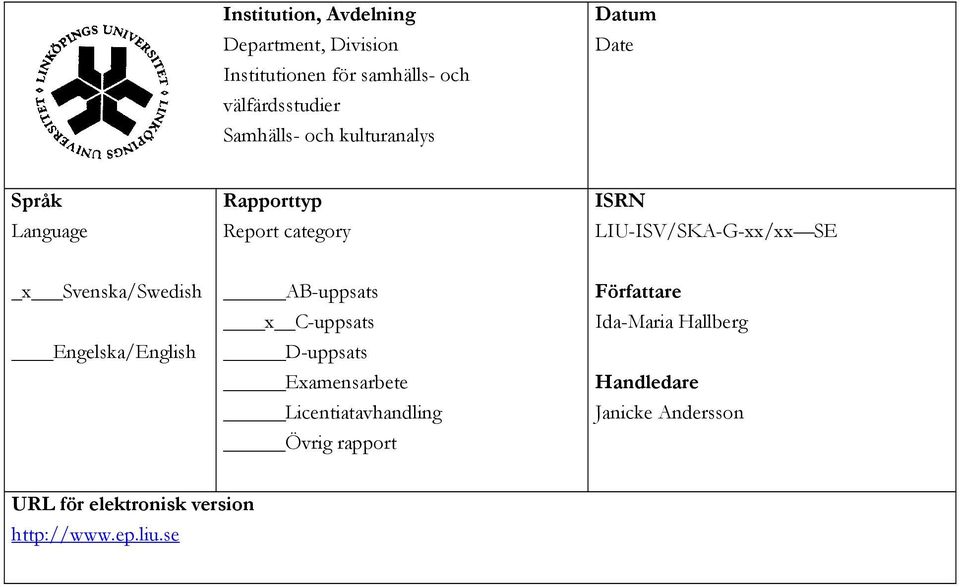 Svenska/Swedish Engelska/English AB-uppsats x C-uppsats D-uppsats Examensarbete Licentiatavhandling Övrig