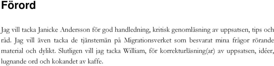 Jag vill även tacka de tjänstemän på Migrationsverket som besvarat mina frågor