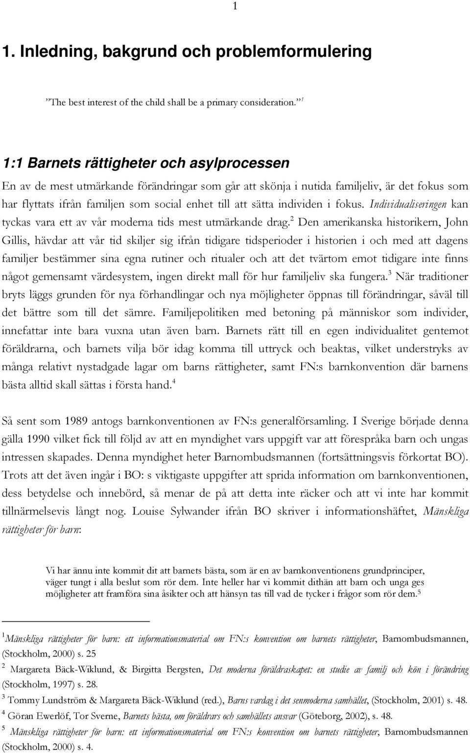 individen i fokus. Individualiseringen kan tyckas vara ett av vår moderna tids mest utmärkande drag.