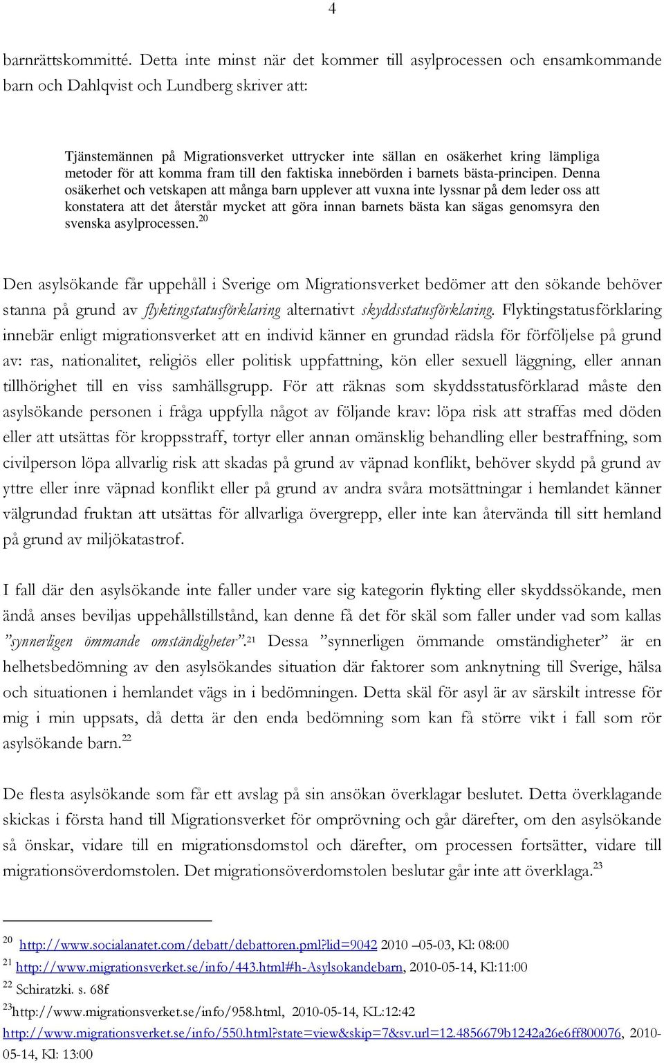 metoder för att komma fram till den faktiska innebörden i barnets bästa-principen.