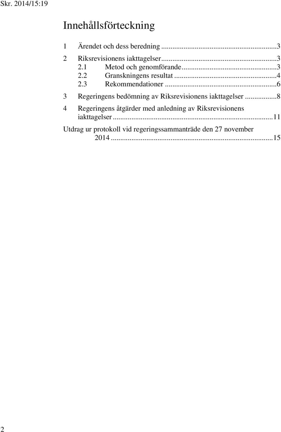 .. 6 3 Regeringens bedömning av Riksrevisionens iakttagelser.