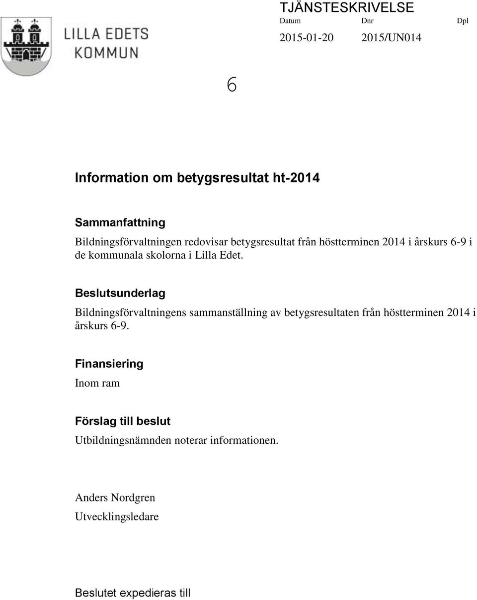 Beslutsunderlag Bildningsförvaltningens sammanställning av betygsresultaten från höstterminen 2014 i årskurs 6-9.