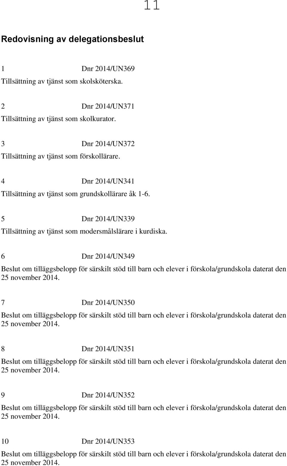 3 Dnr 2014/UN372 Tillsättning av tjänst som förskollärare.