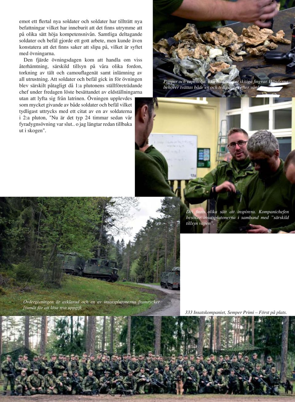 Den fjärde övningsdagen kom att handla om viss återhämtning, särskild tillsyn på våra olika fordon, torkning av tält och camouflagenät samt inlämning av all utrustning.