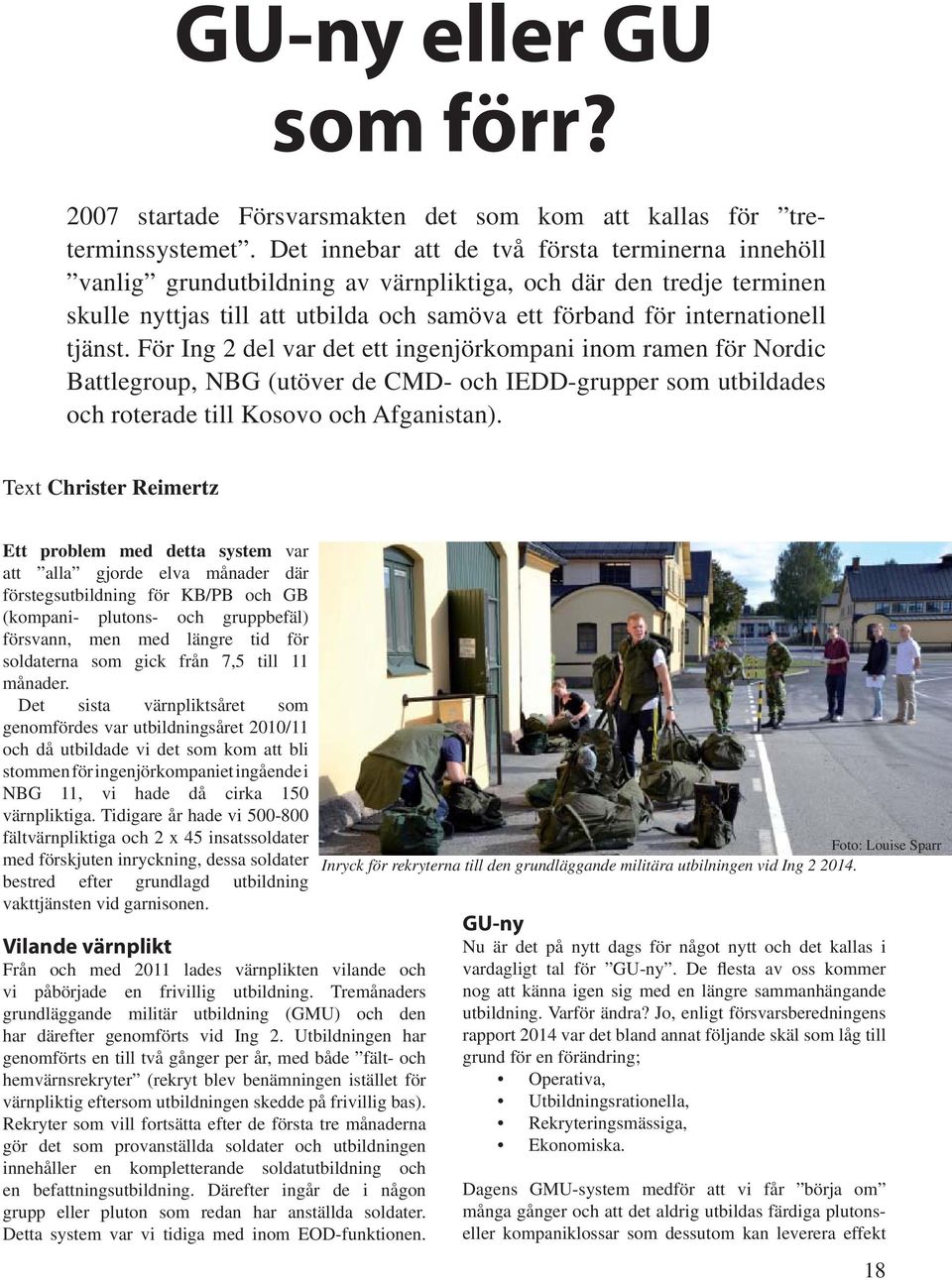 För Ing 2 del var det ett ingenjörkompani inom ramen för Nordic Battlegroup, NBG (utöver de CMD- och IEDD-grupper som utbildades och roterade till Kosovo och Afganistan).