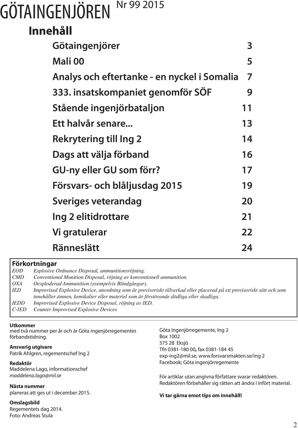 17 Försvars- och blåljusdag 2015 19 Sveriges veterandag 20 Ing 2 elitidrottare 21 Vi gratulerar 22 Ränneslätt 24 Explosive Ordnance Disposal, ammunitionsröjning.