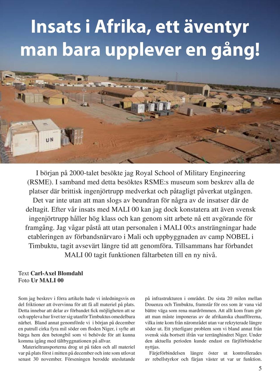 Det var inte utan att man slogs av beundran för några av de insatser där de deltagit.