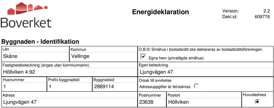 kommunnamn) O.B.S! Småhus i bostadsrätt ska deklareras av bostadsrättsföreningen.