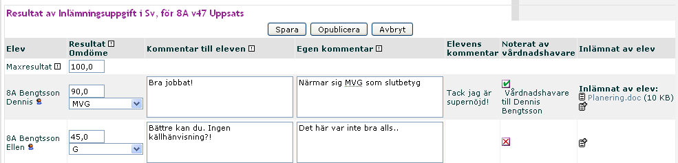 1. I resultatrutan skriver du in det numeriska resultatet. 2. I Omdömesrutan väljer du ett förvalt omdöme. Vilka alternativ som finns bestäms av administratören. 3.