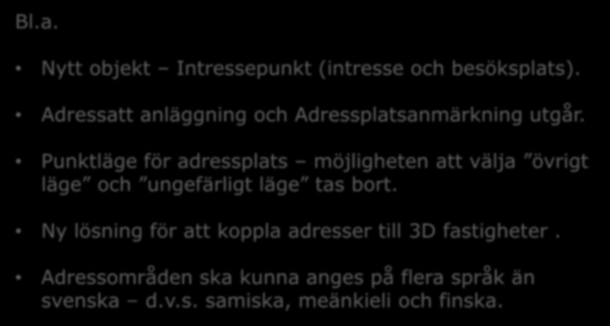 Föreslagna förändringar Adress Bl.a. Nytt objekt Intressepunkt (intresse och besöksplats). Adressatt anläggning och Adressplatsanmärkning utgår.