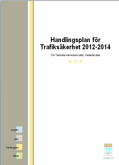 Handlingsplan för Trafiksäkerhet 2012-2014 Mål Västerås stad ska anpassa vägtransportsystemets utformning och funktion till de krav som ställs så antalet dödade och svårt skadade