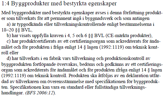 Slutligen finns något som kallas för harmoniserade standarder. Detta är det starkaste dokumentet. Det reglerar hela användningen för produkter.