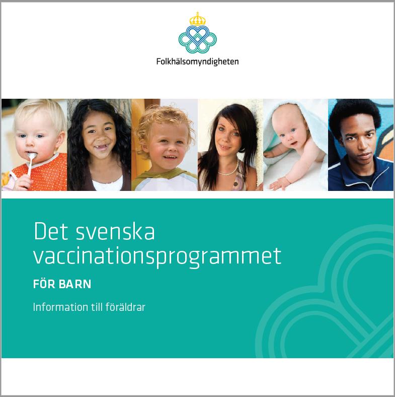 Broschyr för vårdnadshavare En broschyr med lite mer utförlig information om det svenska vaccinationsprogrammet Kan laddas ner eller köpas i buntar om 10 exemplar Finns