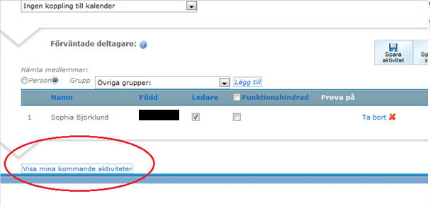 Ändra skapade aktiviteter Man kan ändra kommande och redan skapade aktiviteter (ej registrerade aktiviteter) genom att klicka på Lägg till aktivitet Scrolla sedan ner till och klicka på Visa mina