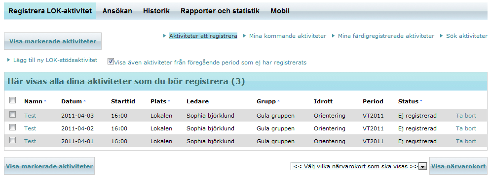 Registrera aktiviteter Klicka på LOK-stödsfliken och du hamnar på startsidan Registrera LOK-aktivitet När du kommer in i LOK-stödsmodulen visas en förvald lista (är det den 12 februari 2011 så visas