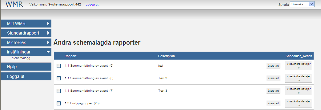 Gammal design: Schemalagda rapporter När du väljer schemalägg i menyn till vänster kan du se en sammanfattning av alla schemaläggningar som har gjorts, du kan även redigera dem