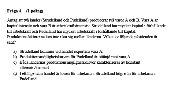 d) är inkorrekt Grundläggande prismekanismer (utbud och efterfrågan) predikterar att en sänkt efterfrågan på en vara ska, allt annat lika, sänka priset på den varan.