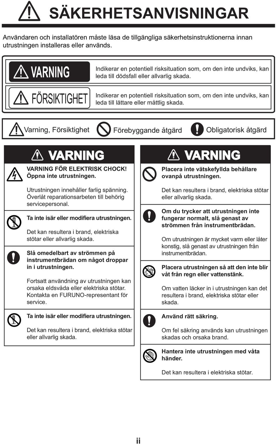 Indikerar en potentiell risksituation som, om den inte undviks, kan leda till lättare eller måttlig skada.