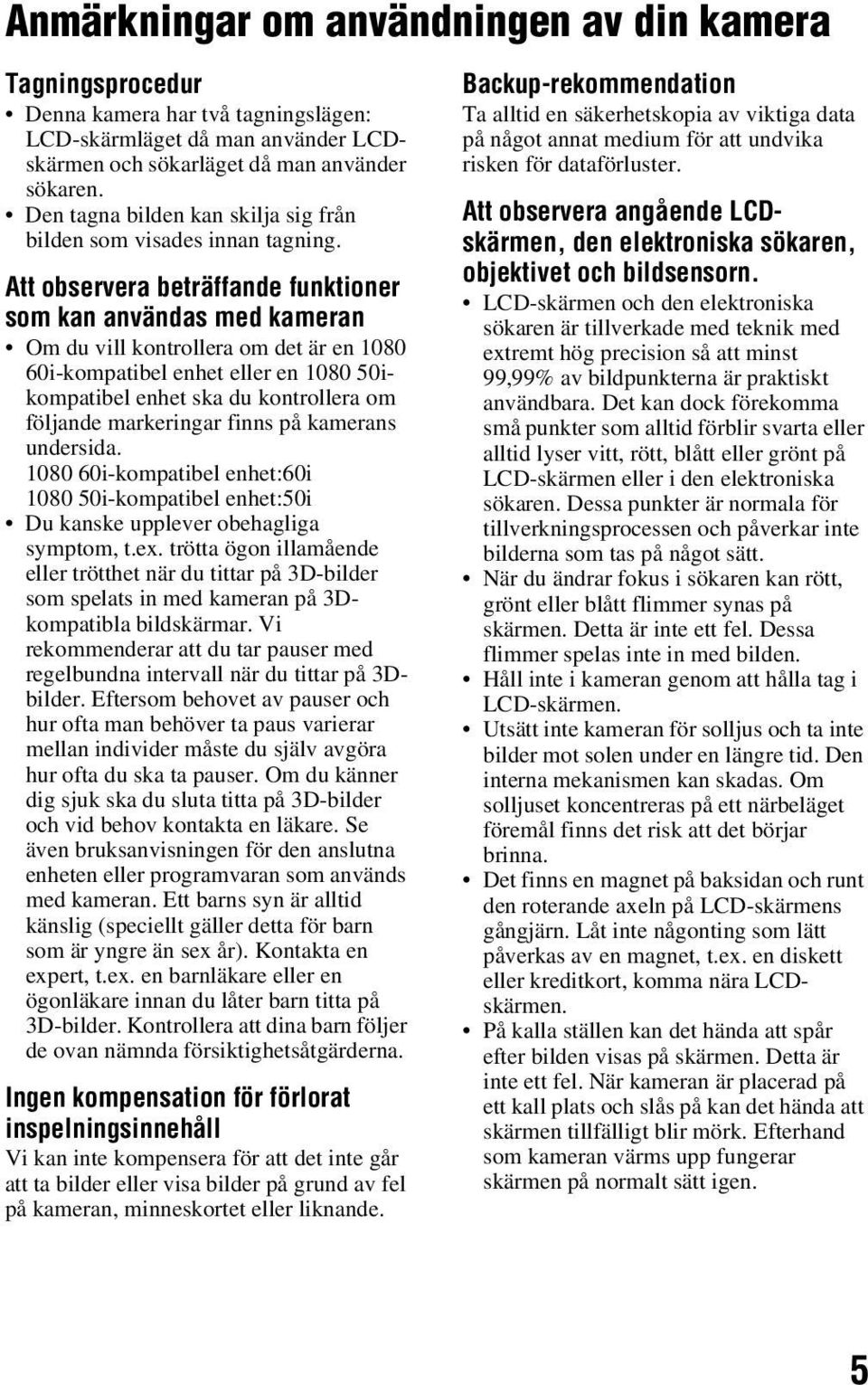 Att observera beträffande funktioner som kan användas med kameran Om du vill kontrollera om det är en 1080 60i-kompatibel enhet eller en 1080 50ikompatibel enhet ska du kontrollera om följande
