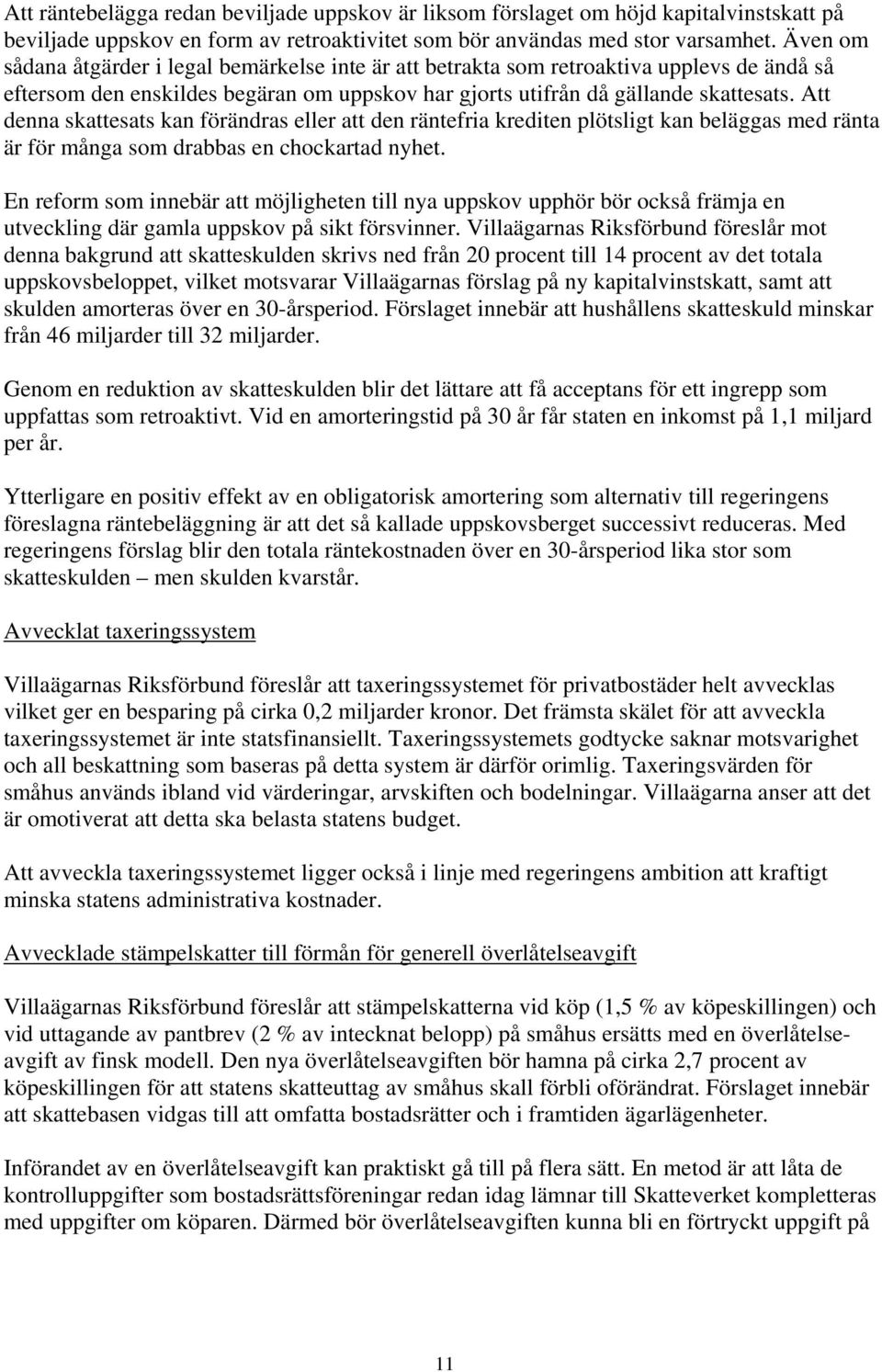Att denna skattesats kan förändras eller att den räntefria krediten plötsligt kan beläggas med ränta är för många som drabbas en chockartad nyhet.