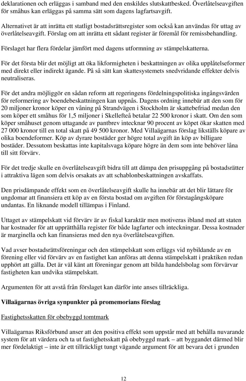 Förslaget har flera fördelar jämfört med dagens utformning av stämpelskatterna.