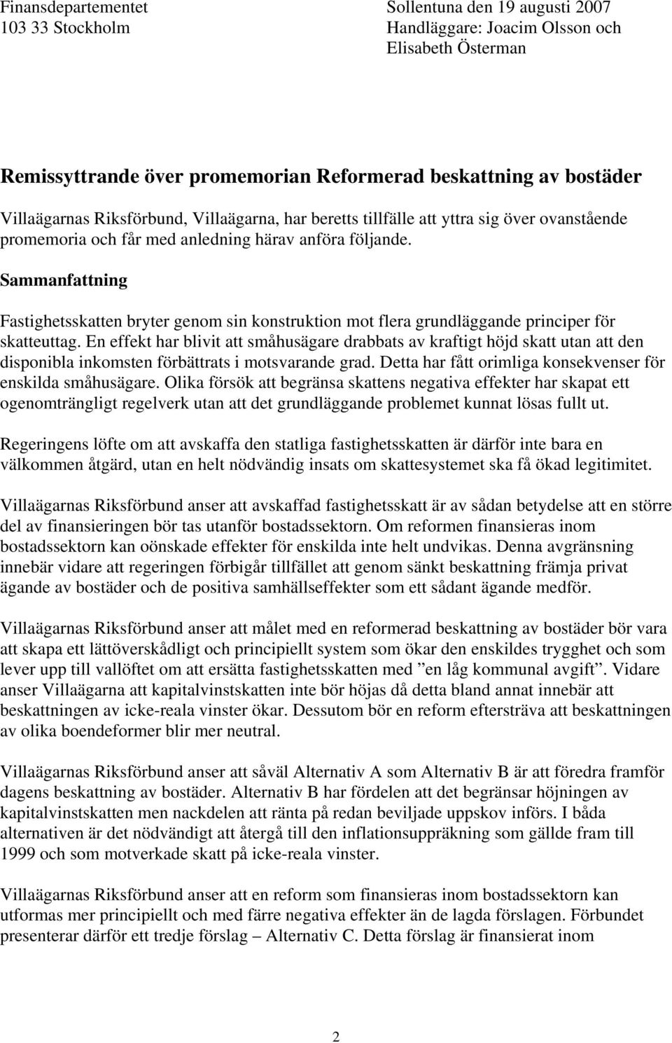 Sammanfattning Fastighetsskatten bryter genom sin konstruktion mot flera grundläggande principer för skatteuttag.