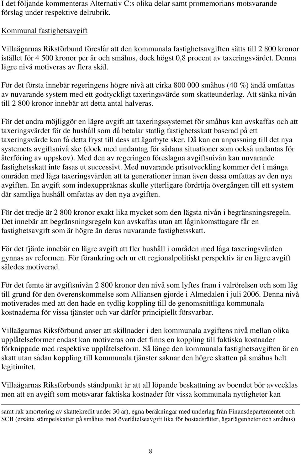 taxeringsvärdet. Denna lägre nivå motiveras av flera skäl.