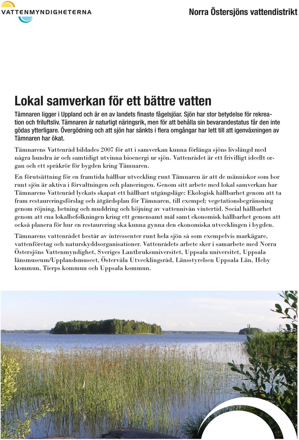 Övergödning och att sjön har sänkts i flera omgångar har lett till att igenväxningen av Tämnaren har ökat.