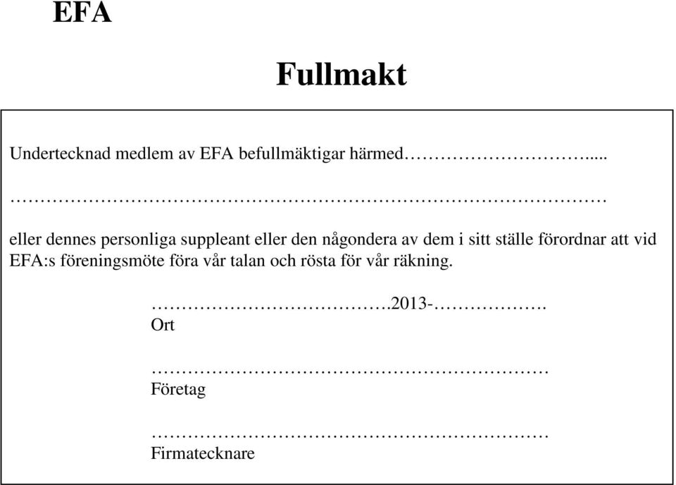 dem i sitt ställe förordnar att vid EFA:s föreningsmöte föra