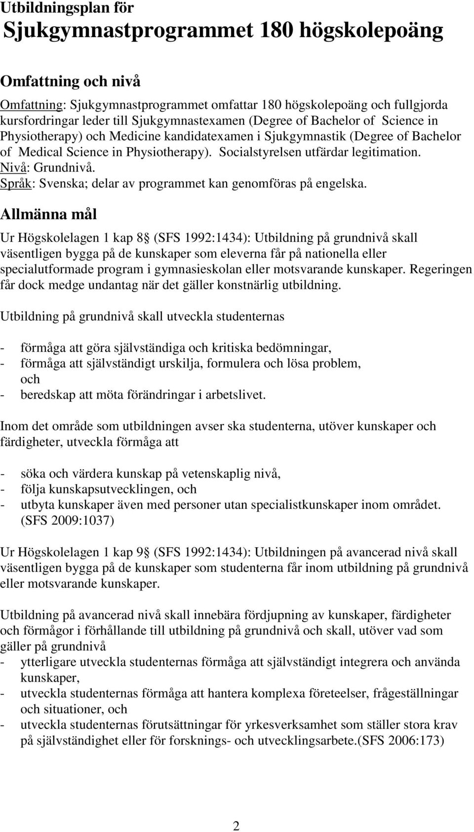 Nivå: Grundnivå. Språk: Svenska; delar av programmet kan genomföras på engelska.