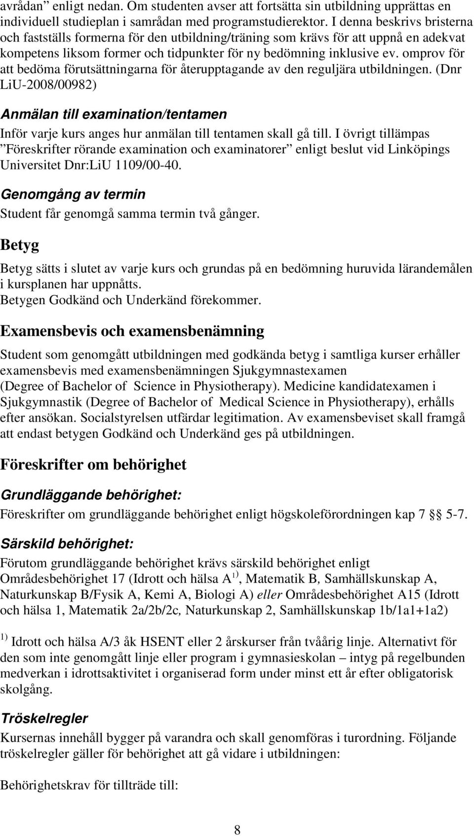 omprov för att bedöma förutsättningarna för återupptagande av den reguljära utbildningen.