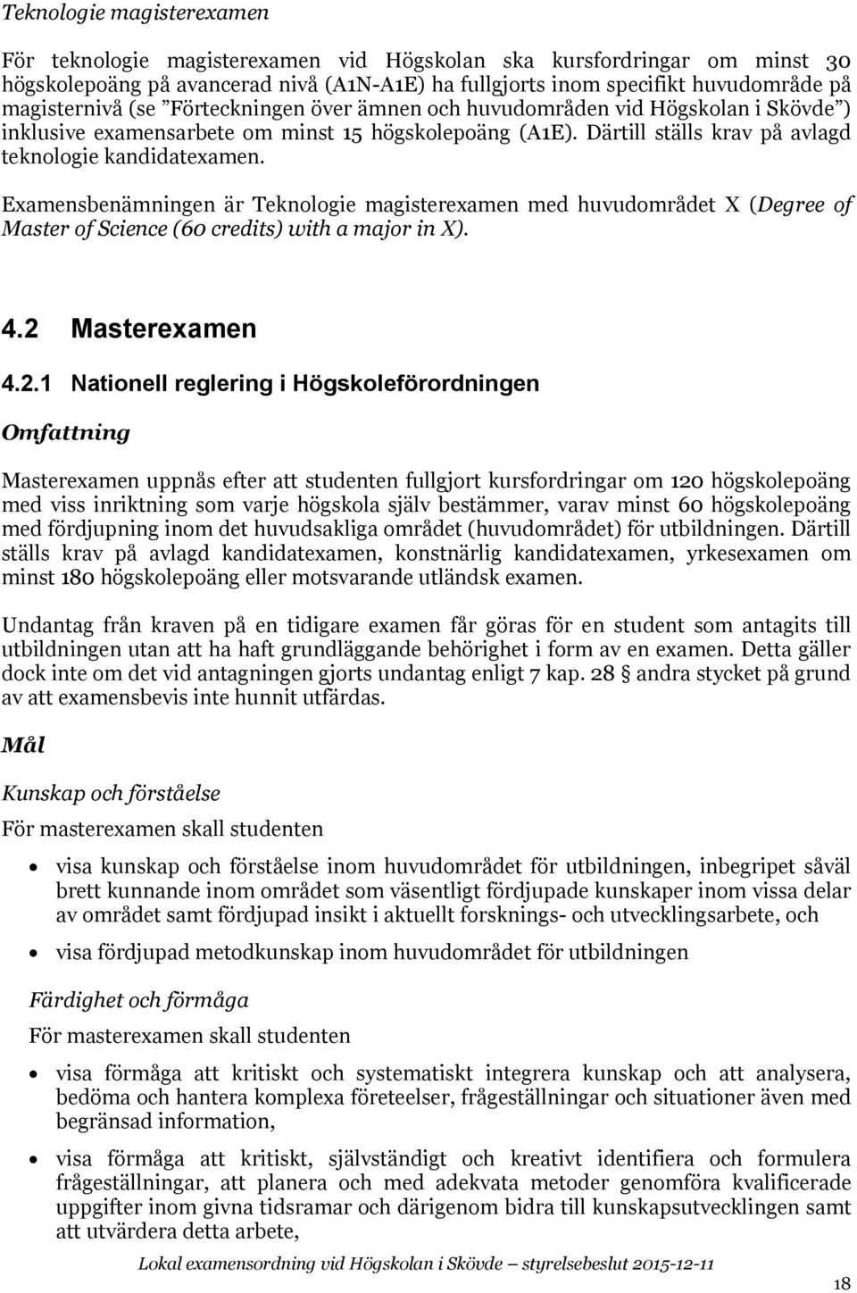 Examensbenämningen är Teknologie magisterexamen med huvudområdet X (Degree of Master of Science (60 credits) with a major in X). 4.2 