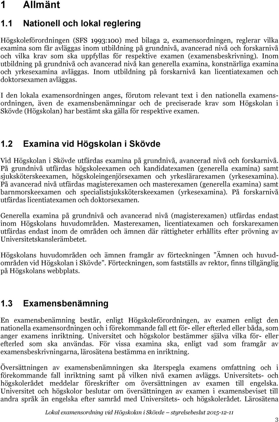 forskarnivå och vilka krav som ska uppfyllas för respektive examen (examensbeskrivning).