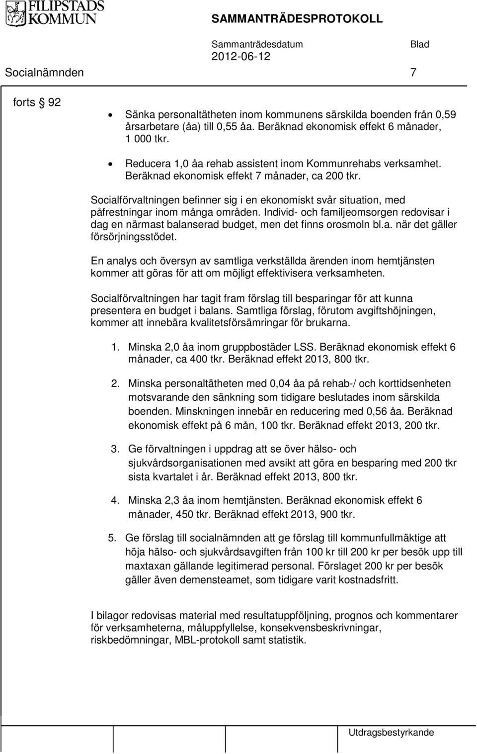 Socialförvaltningen befinner sig i en ekonomiskt svår situation, med påfrestningar inom många områden.