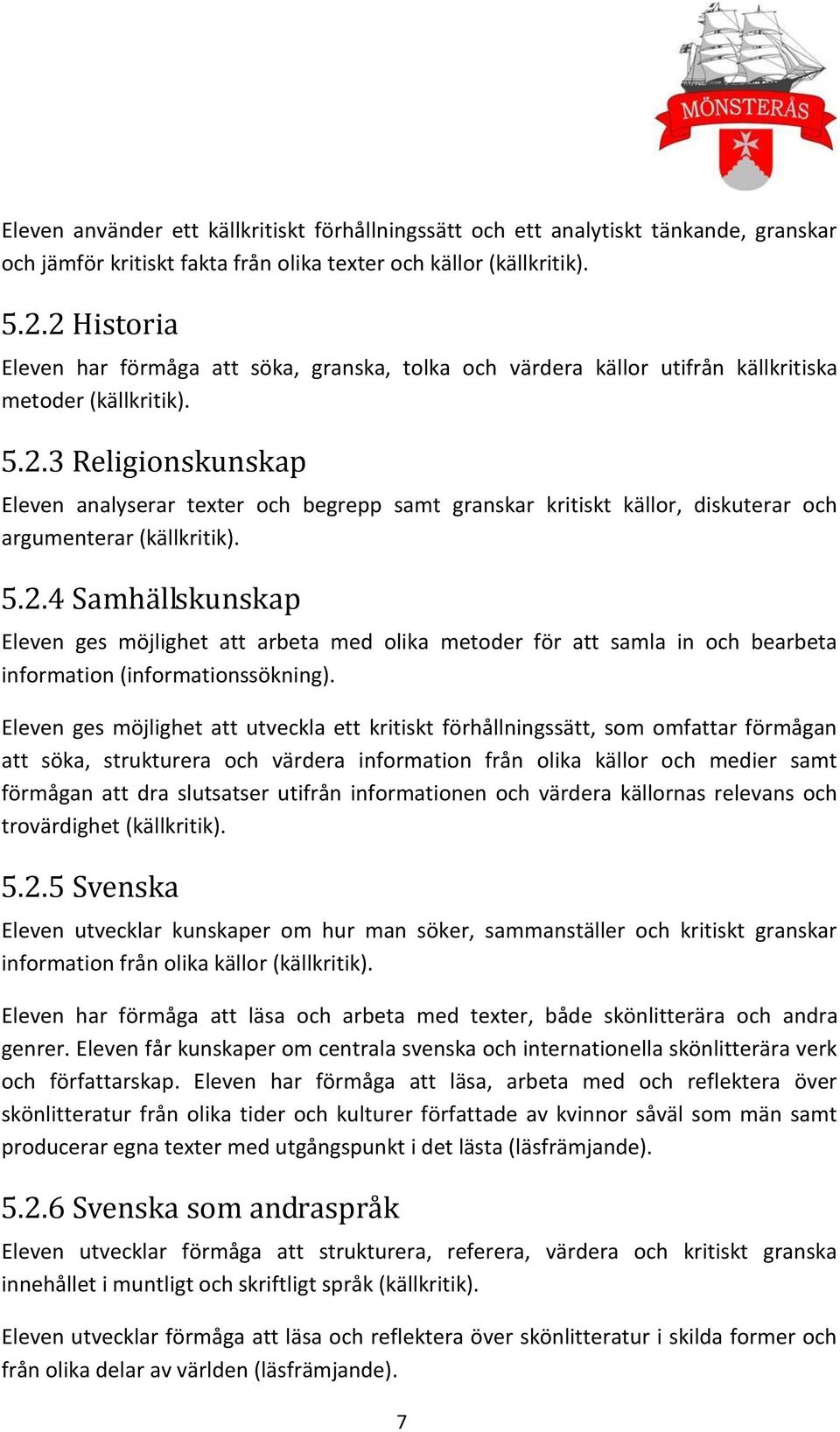 5.2.4 Samhällskunskap Eleven ges möjlighet att arbeta med olika metoder för att samla in och bearbeta information (informationssökning).