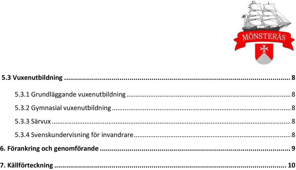 .. 8 5.3.4 Svenskundervisning för invandrare... 8 6.