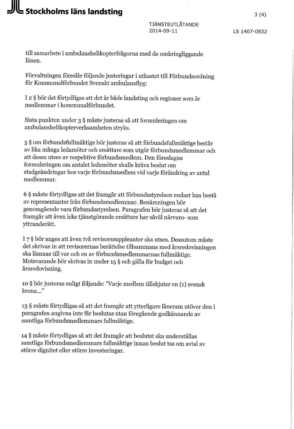 i kommunalförbundet. Sista punkten under 3 måste justeras så att formuleringen om ambulanshelikopterverksamheten stryks.